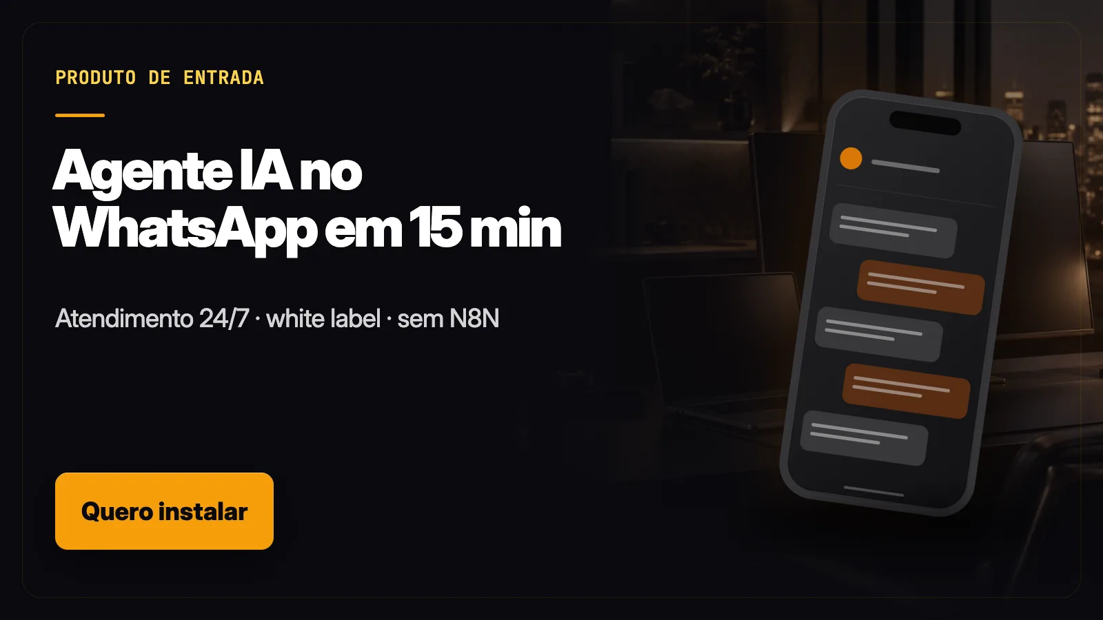 Agente IA no WhatsApp 15 min — Instale em 15 min · Atendimento 24/7 · White label · Sem N8N